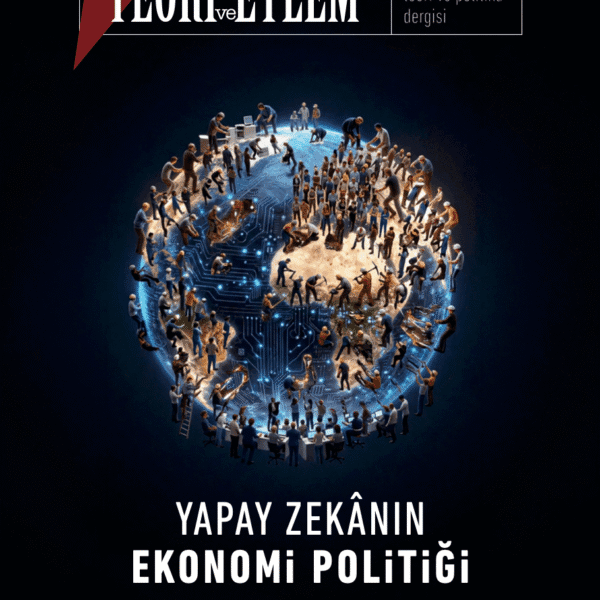 Teori ve Eylem Dergisi 72. Sayının Dosya Konusu “Yapay Zekânın Ekonomi Politiği”